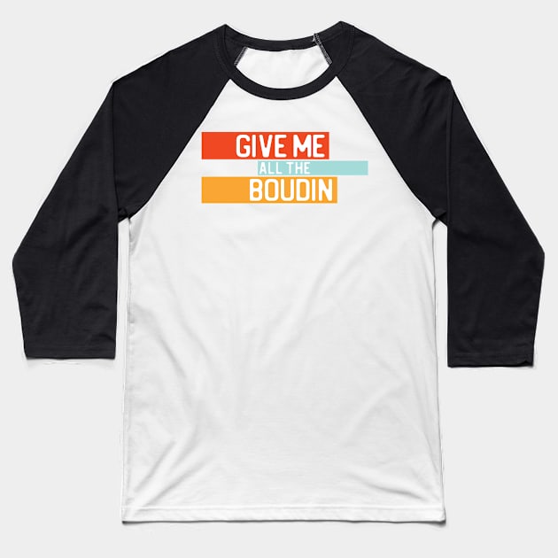 "Give me all the boudin" in white on retro colors - Food of the World: USA Baseball T-Shirt by AtlasMirabilis